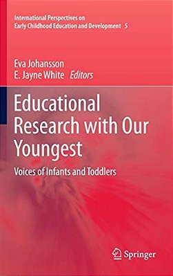 Educational Research With Our Youngest: Voices Of Infants And Toddlers-..
