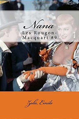 Nana: Les Rougon-Macquart #9-..