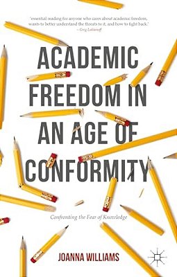 Academic Freedom In An Age Of Conformity: Confronting The Fear Of Knowledge-..