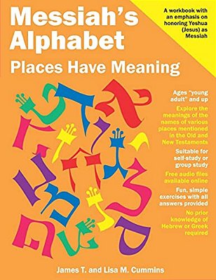 Messiah's Alphabet: Places Have Meaning: An Exploration Of The Meanings Of The Names Of Places Mentioned In The Old And New Testaments-..