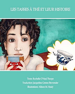 Les Tasses À Thé Et Leur Histoire: The Tales Of Teacups; French-..