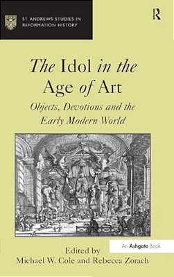 The Idol In The Age Of Art: Objects, Devotions And The Early Modern World-..