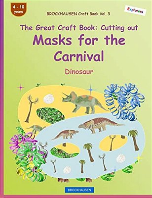 Brockhausen Craft Book Vol. 3 - The Great Craft Book - Cutting Out Masks For The Carnival: Dinosaur-..