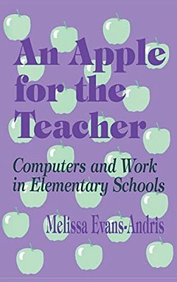An Apple For The Teacher: Computers And Work In Elementary Schools-..