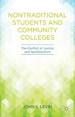 Nontraditional Students And Community Colleges: The Conflict Of Justice And Neoliberalism-..