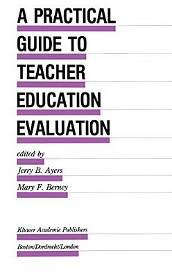 A Practical Guide To Teacher Education Evaluation-..