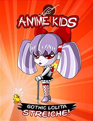 Anime Kids Gothic Lolita Streiche!: Kawaii Edition-..