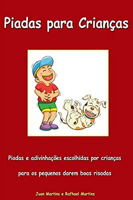 Piadas Para Crianças - Piadas E Charadas Escolhidas Por Crianças Para Os Pequenos Darem Boas Risadas: Livro Infantil-..