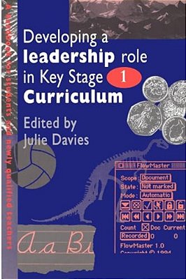 Developing A Leadership Role Within The Key Stage 1 Curriculum: A Handbook For Students And Newly Qualified Teachers-..