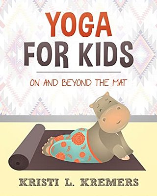 Yoga For Kids: On And Beyond The Mat-..