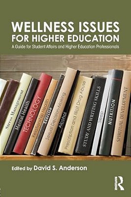 Wellness Issues For Higher Education: A Guide For Student Affairs And Higher Education Professionals-..