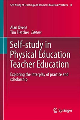 Self-Study In Physical Education Teacher Education: Exploring The Interplay Of Practice And Scholarship-..