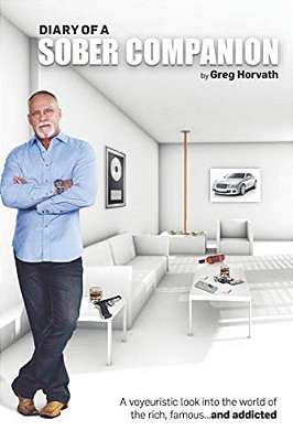 Diary Of A Sober Companion: A Voyeuristic Look Into The World Of The Rich, Famous... And Addicted-..