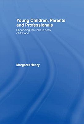 Young Children, Parents And Professionals: Enhancing The Links In Early Childhood-..