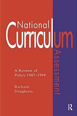 National Curriculum Assessment: A Review Of Policy 1987-1994-..