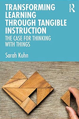 Transforming Learning Through Tangible Instruction: The Case For Thinking With Things-..