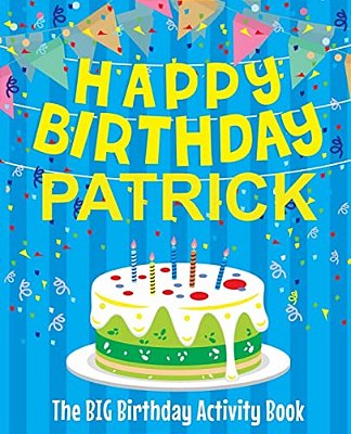 Happy Birthday Patrick - The Big Birthday Activity Book: (Personalized Children's Activity Book)-..