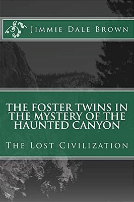 The Foster Twins In The Mystery Of The Haunted Canyon: The Lost Civilization-..