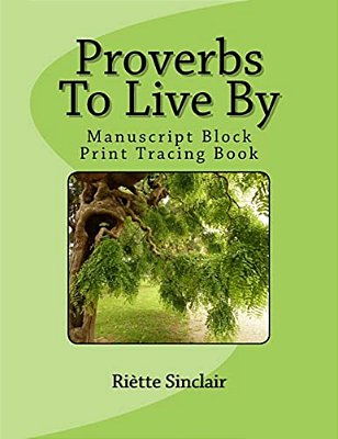 Proverbs To Live By Tracing Book For Manuscript Block Printing Style: Manuscript Block Printing Style-..
