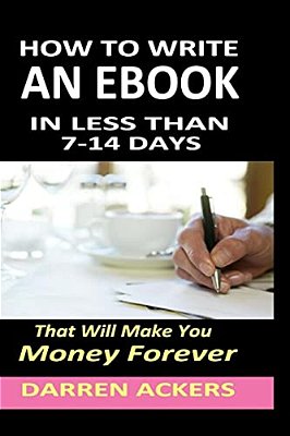 How To Write A Non Fiction Ebook In 7 -14 Days That Will Make You Money Forever-..