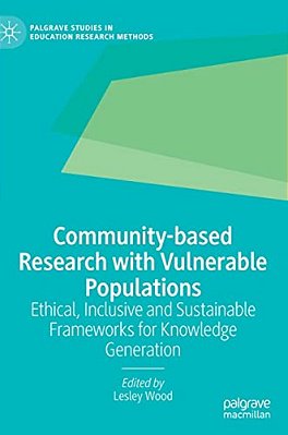 Community-Based Research With Vulnerable Populations: Ethical, Inclusive And Sustainable Frameworks For Knowledge Generation-..
