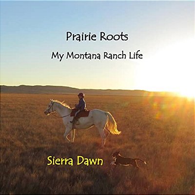 Prairie Roots: My Montana Ranch Life-..