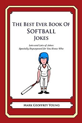 The Best Ever Book Of Softball Jokes: Lots And Lots Of Jokes Specially Repurposed For You-Know-who-..