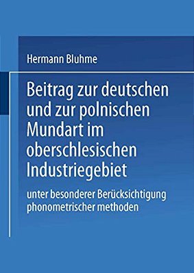Beitrag Zur Deutschen Und Zur Polnischen Mundart Im Oberschlesischen Industriegebiet: Unter Besonderer Berücksichtigung Phonometrischer Methoden-..