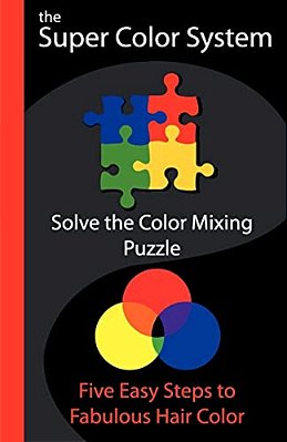 The Super Color System: Five Easy Steps To Fabulous Hair Color-..