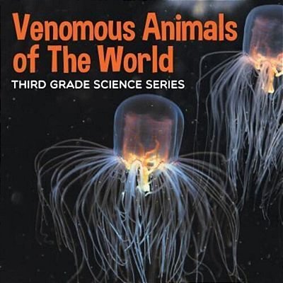 Venomous Animals Of The World: Third Grade Science Series-..