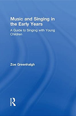 Music And Singing In The Early Years: A Guide To Singing With Young Children-..
