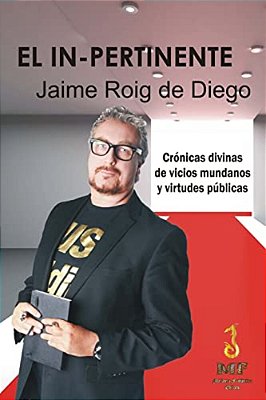 El In-Pertinente. Crónicas Divinas De Vicios Mundanos Y Virtudes Públicas.: Ilustrado Por El Propio Autor. -..