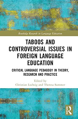 Taboos And Controversial Issues In Foreign Language Education: Critical Language Pedagogy In Theory, Research And Practice-..