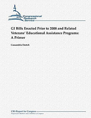 Gi Bills Enacted Prior To 2008 And Related Veterans' Educational Assistance Programs: A Primer-..