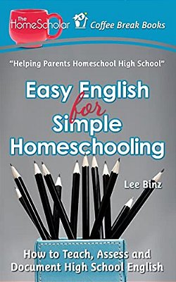 Easy English For Simple Homeschooling: How To Teach, Assess, And Document High School English-..