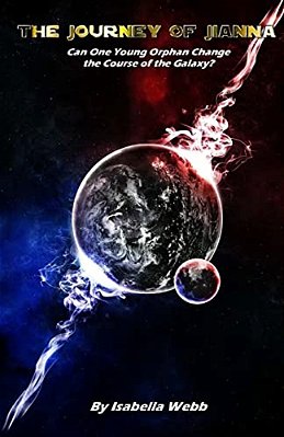 The Journey Of Jianna: Can One Young Orphan Change The Course Of The Galaxy?-..