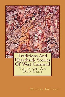 Traditions And Hearthside Stories Of West Cornwall: Tales Of An Old Celt-..