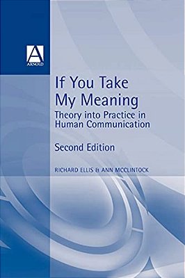 If You Take My Meaning: Theory Into Practice In Human Communication, Second Edition-..