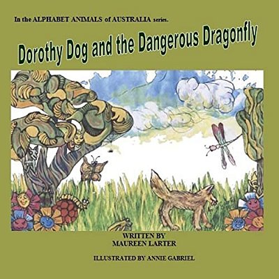 Dorothy Dog And The Dangerous Dragonfly: Alphabet Animals Of Australia-..