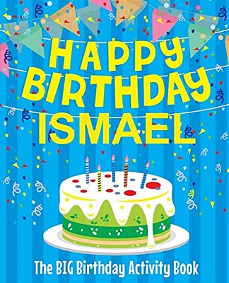 Happy Birthday Ismael - The Big Birthday Activity Book: Personalized Children's Activity Book-..