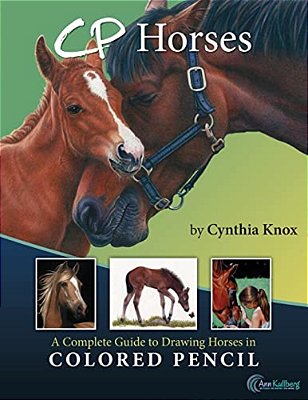 Cp Horses: A Complete Guide To Drawing Horses In Colored Pencil-..