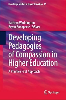 Developing Pedagogies Of Compassion In Higher Education: A Practice First Approach-..