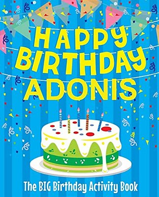 Happy Birthday Adonis - The Big Birthday Activity Book: Personalized Children's Activity Book-..