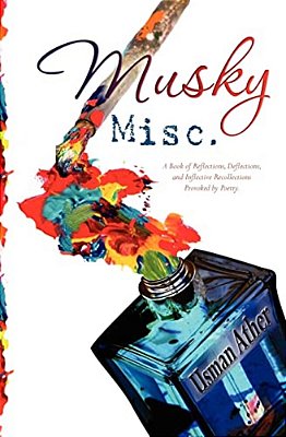 Musky Misc.: A Book Of Reflections, Deflections, And Inflective Recollections- Provoked By Poetry-..