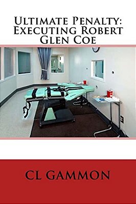 Ultimate Penalty: Executing Robert Glen Coe-..