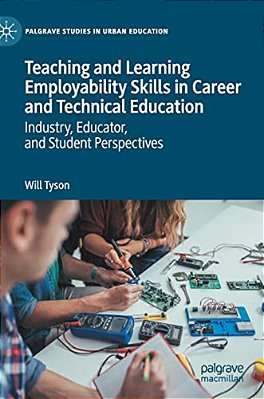 Teaching And Learning Employability Skills In Career And Technical Education: Industry, Educator, And Student Perspectives-..