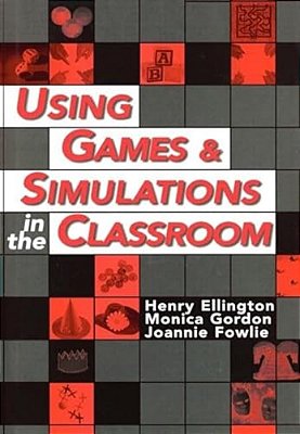 Using Games And Simulations In The Classroom: A Practical Guide For Teachers-..