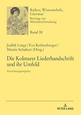 Die Kolmarer Liederhandschrift Und Ihr Umfeld: Forschungsimpulse-..