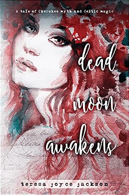 Dead Moon Awakens: A Tale Of Cherokee Myth And Celtic Magic-..