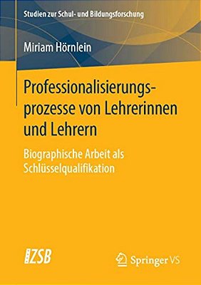 Professionalisierungsprozesse Von Lehrerinnen Und Lehrern: Biographische Arbeit Als Schlüsselqualifikation-..